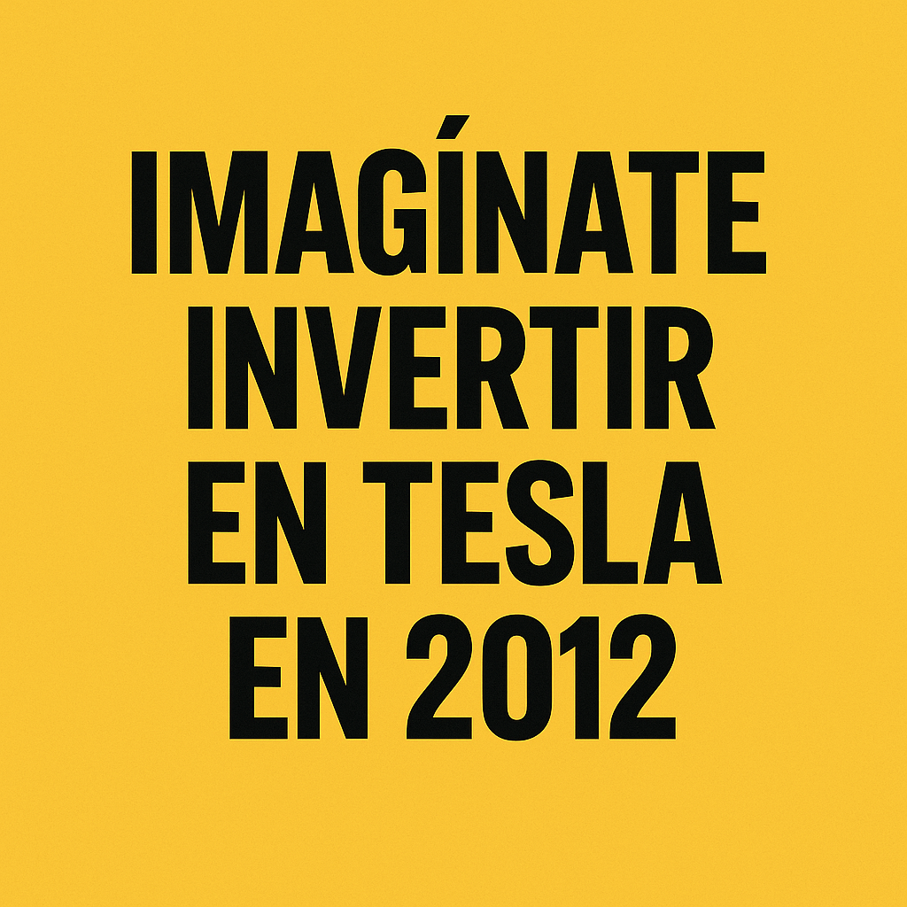 ¿Imaginate invertir en Tesla en&nbsp;2012?